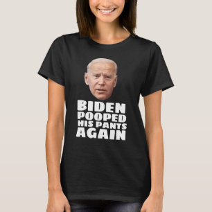 JOE BIDEN POOPED HIS PANTS AGAIN T-SHIRT