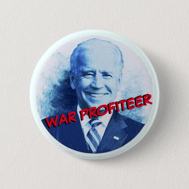Joe Biden: War Profiteer 6 Cm Round Badge (Front)