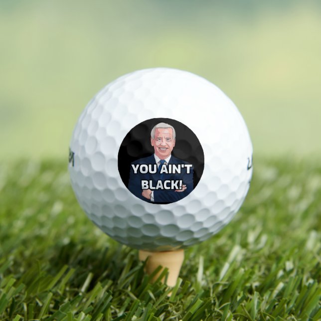 JOE BIDEN YOU AIN'T BLACK! GOLF BALLS (Insitu Tee)