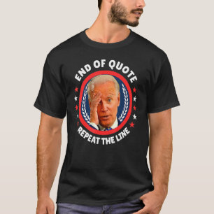 Joe End Of Quote Repeat The Line 1 T-Shirt