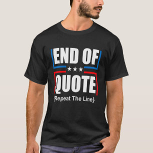 Joe End Of Quote Repeat The Line T-Shirt