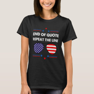   Joe End Of Quote Repeat The Line   T-Shirt
