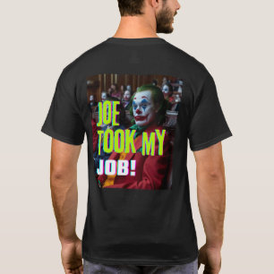 Joe Took my Job! T-Shirt