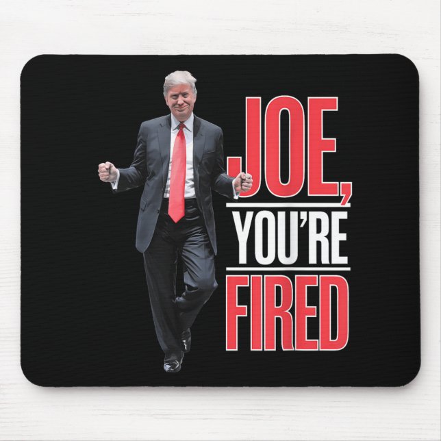 Joe, Youre Fired - Funny Trump Dancing Meme  Mouse Pad (Front)