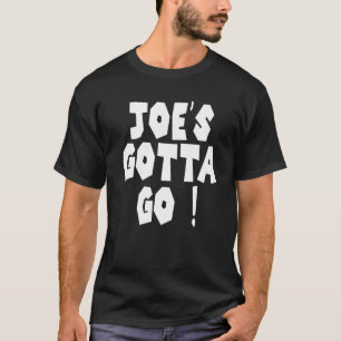 Joe's Gotta Go 1 T-Shirt