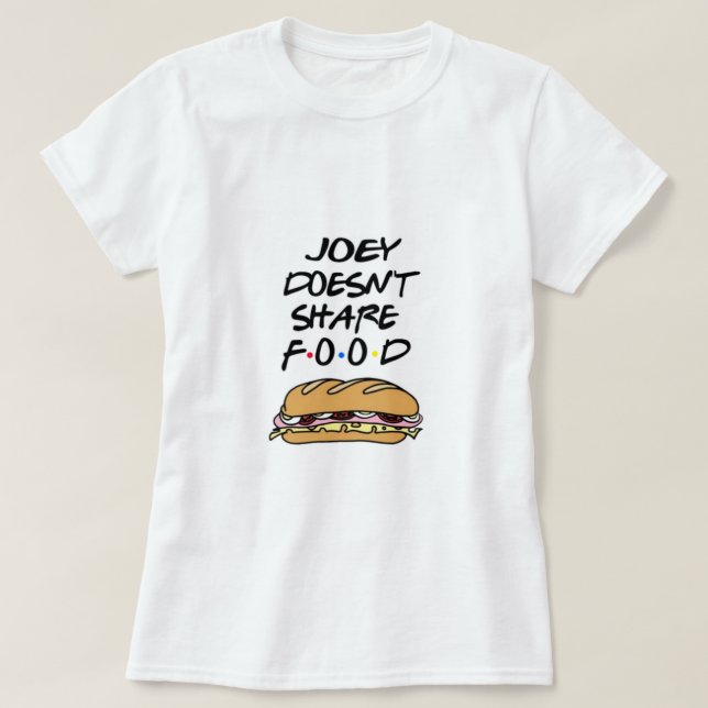 Joey dosen't share food T-Shirt (Design Front)
