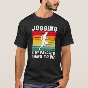 Jogging Is My Favourite Thing To Do Jog Sport Jogg T-Shirt