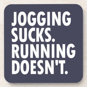Jogging Sucks. Running Doesn't. Coaster