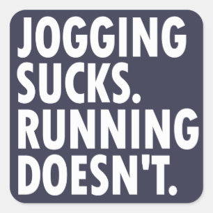 Jogging Sucks. Running Doesn't. Square Sticker
