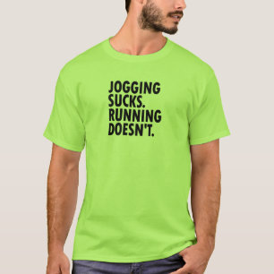 Jogging Sucks. Running Doesn't. T-Shirt