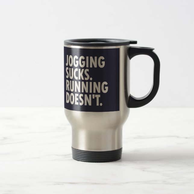Jogging Sucks. Running Doesn't. Travel Mug (Right)