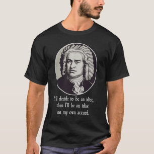 Johann Sebastian Bach Quote T-Shirt
