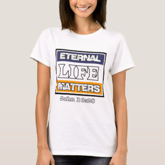 John 10-28 Eternal Life Matters T-Shirt