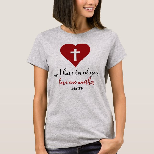 John 13:34 Bible Verse As I Have Loved You... T-Shirt (Front)