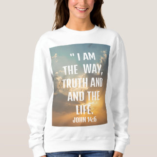 John 14:6 "i am the way, and the life Sweatshirt