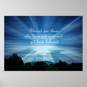 John 20:29 Blessed are those who have not seen Poster