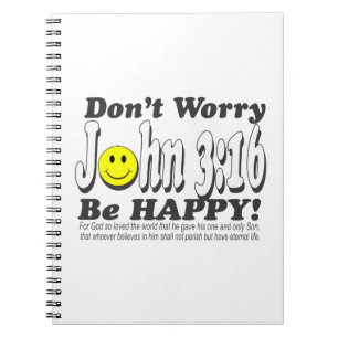 John 3:16 - Don't worry be happy! Spiral Notebook