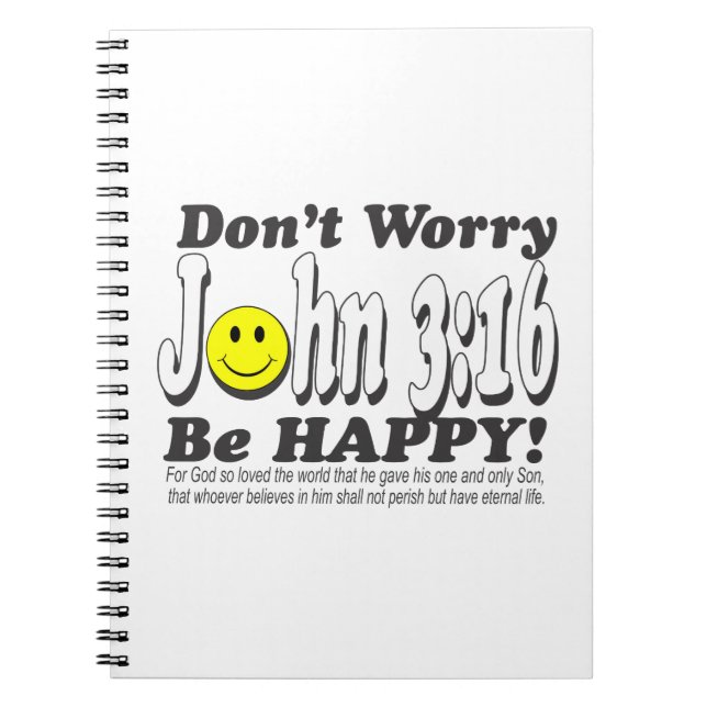 John 3:16 - Don't worry be happy! Spiral Notebook (Front)