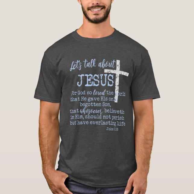 John 3.16 with Let's Talk About Jesus-Christian T-Shirt (Front)