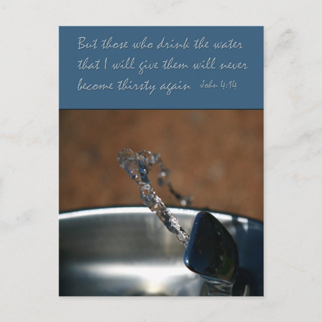 John 4:14  Those who drink the water that  I give Postcard (Front)