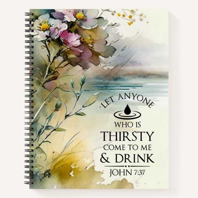 John 7:37 Anyone who is thirsty come to Me Bible  Notebook (Front)