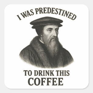 John Calvin Predestined Coffee Funny Theology Square Sticker