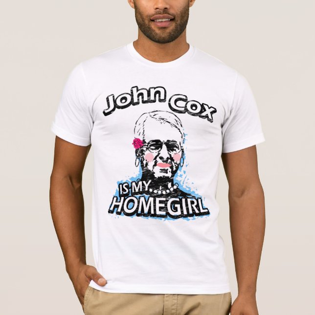 John Cox is my Homegirl T-Shirt (Front)