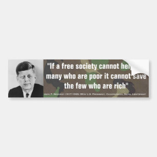 JOHN F. KENNEDY Cant Help Poor Cant Save Rich Bumper Sticker
