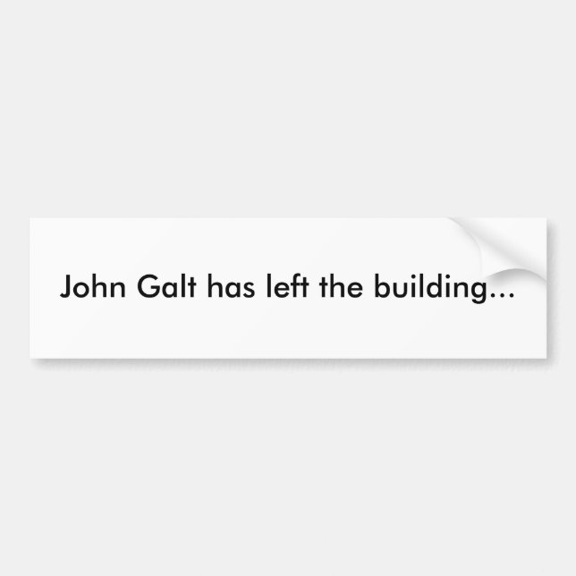John Galt has left the building... bumper sticker (Front)