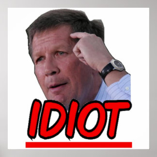 John Kasich - Idiot Ohio Governor Poster