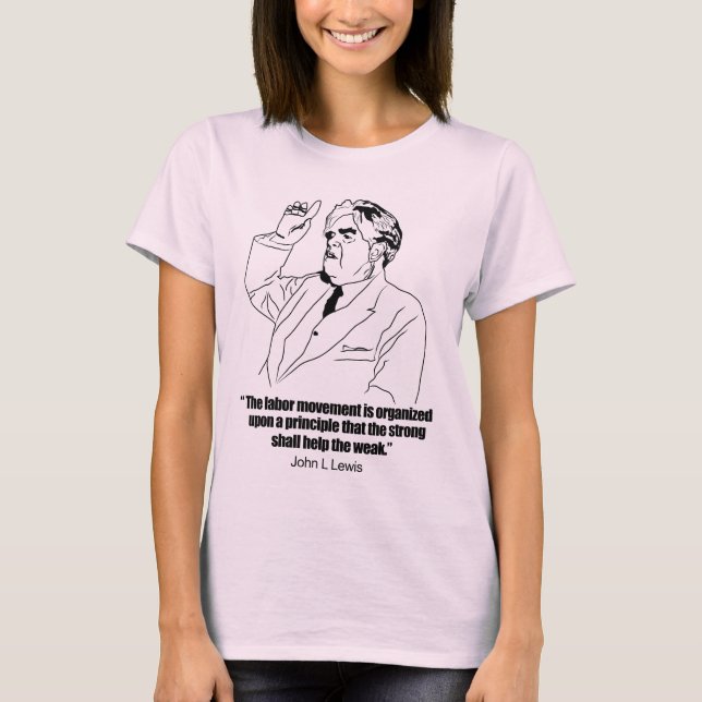John L Lewis on Union Strong helping the weak quot T-Shirt (Front)