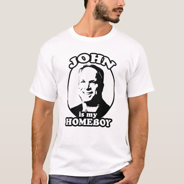 John McCain is my homeboy / John is my homeboy T-Shirt (Front)