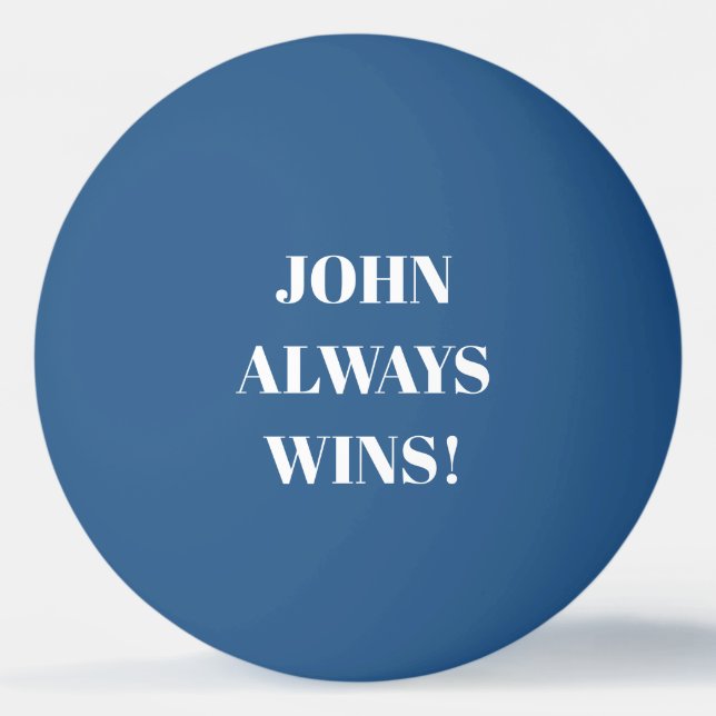 John (Name) always wins  Ping Pong Ball (Back)