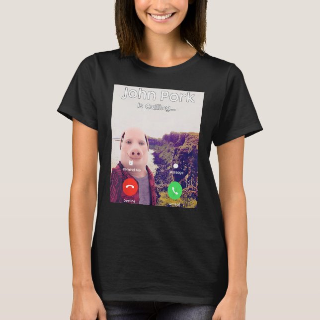 John Pork Is Calling Answer Call Phone T-Shirt (Front)