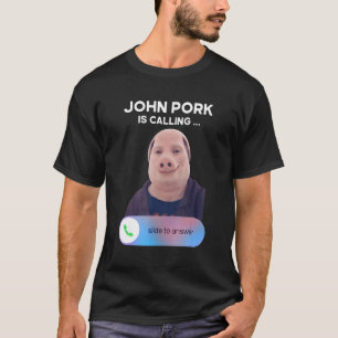 John Pork Is Calling Answer Call Phone T-Shirt