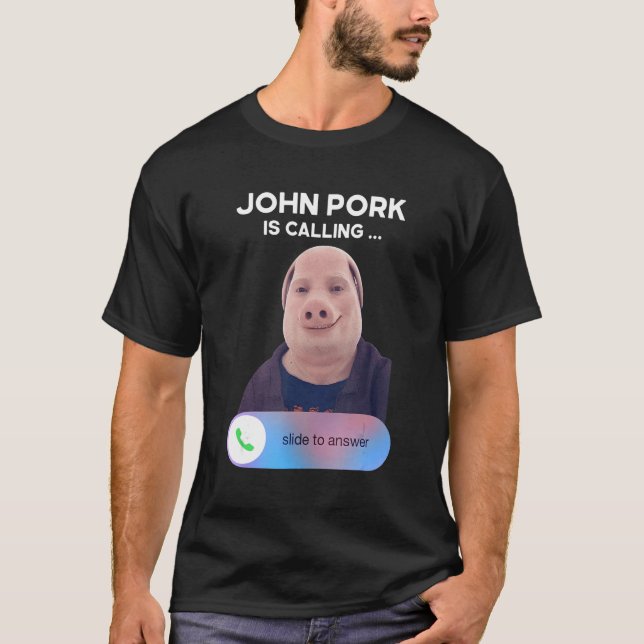 John Pork Is Calling  Answer Call Phone T-Shirt (Front)
