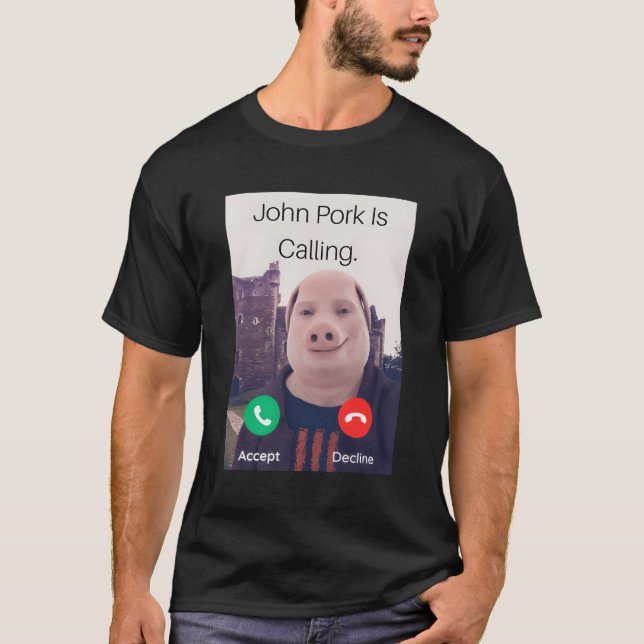 John Pork Is Calling Fuuny Answer Call Phone T-Shirt (Front)