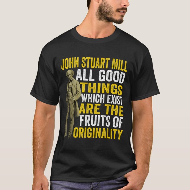 John Stuart Mill Philosopher Quote Philosophy Teac T-Shirt (Front)