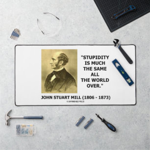 John Stuart Mill Stupidity Much The Same World Qte Desk Mat