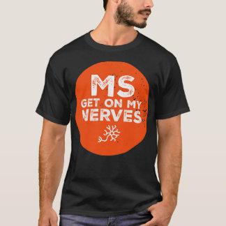 Join the Fight MS Get On My Nerves for Men and Wom T-Shirt