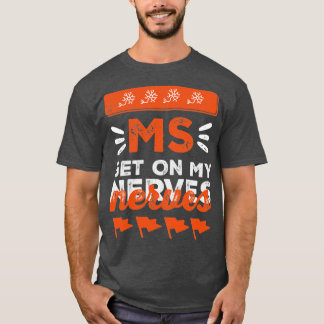Join the Fight MS Get On My Nerves for Men and Wom T-Shirt