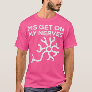 Join the Fight MS Get On My Nerves for Men and Wom T-Shirt