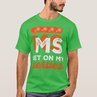 Join the Fight MS Get On My Nerves for Men and Wom T-Shirt