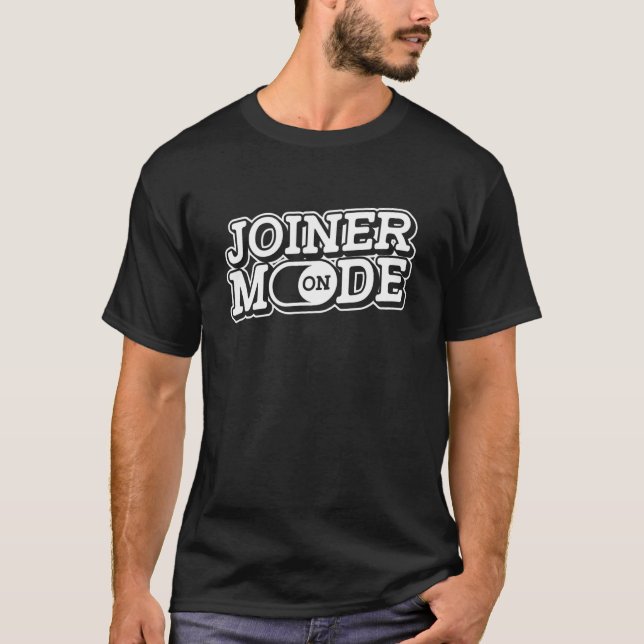 Joiner Mode On   Builder Cabinet Maker Carpenter W T-Shirt (Front)