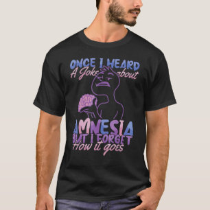 Joke about Amnesia But I forget Nursing Hospital N T-Shirt