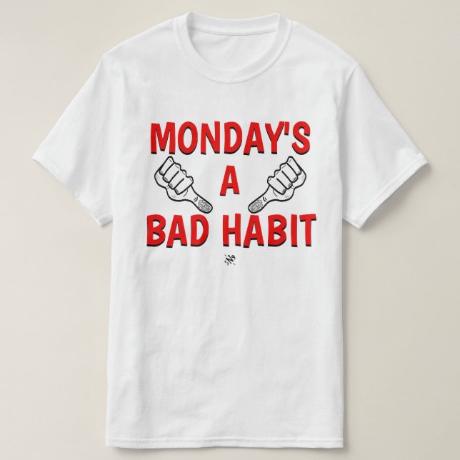 Joke about Monday (Monday's a bad habit!) T-Shirt (Design Front)