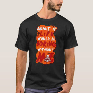 Joke Comedian Fool Fun Humour Sarcastic Saying T-Shirt