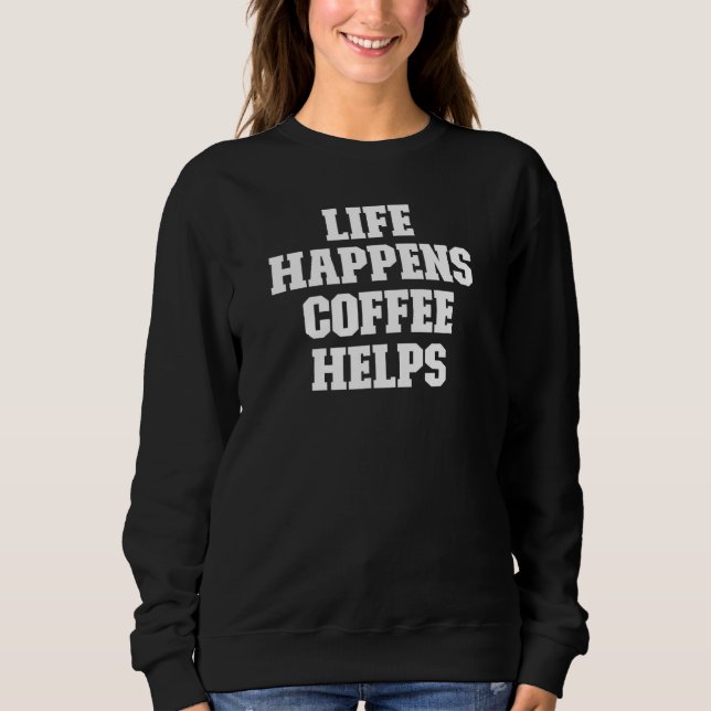 Joke  Dad Life Happens Coffee Helps Sweatshirt (Front)