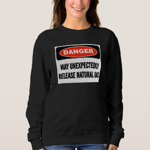 Joke Danger May Unexpectedly Release Natural Gas Sweatshirt