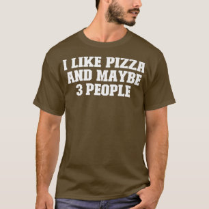 Joke Funny Dad, I Like Pizza And Maybe 3 People  T-Shirt